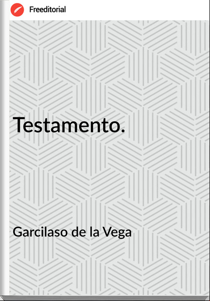 Garcilaso de la Vega Testamento.