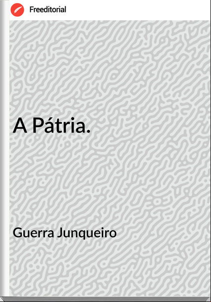 Guerra Junqueiro - A Pátria.