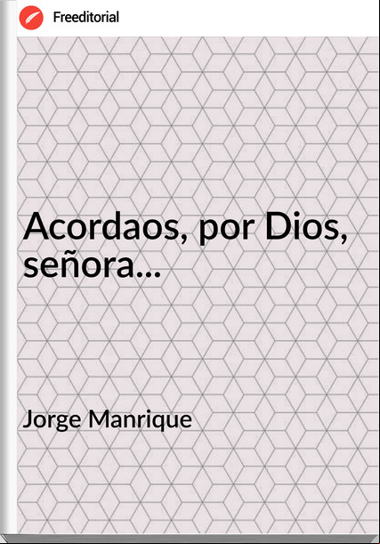 Jorge Manrique Acordaos, por Dios, señora...