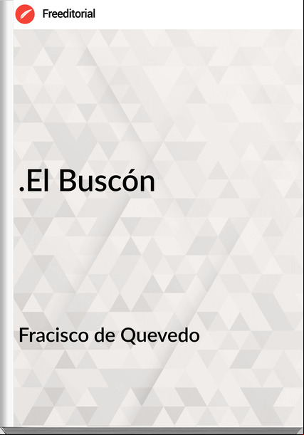 Fracisco de Quevedo - .El Buscón
