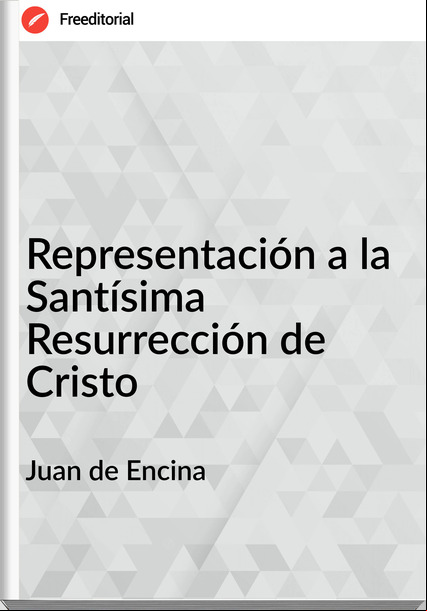 Juan de Encina - Representación a la Santísima Resurrección de Cristo