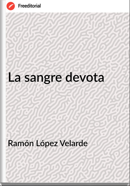 Ramón López Velarde - La sangre devota
