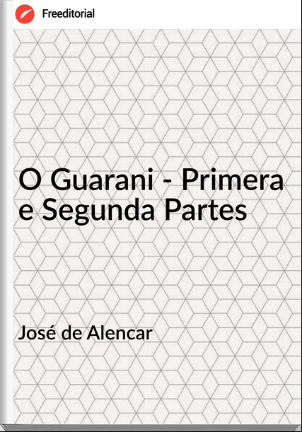 José de Alencar - O Guarani - Primera e Segunda Partes