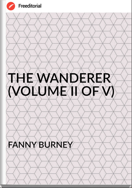 FANNY BURNEY THE WANDERER (VOLUME II OF V)