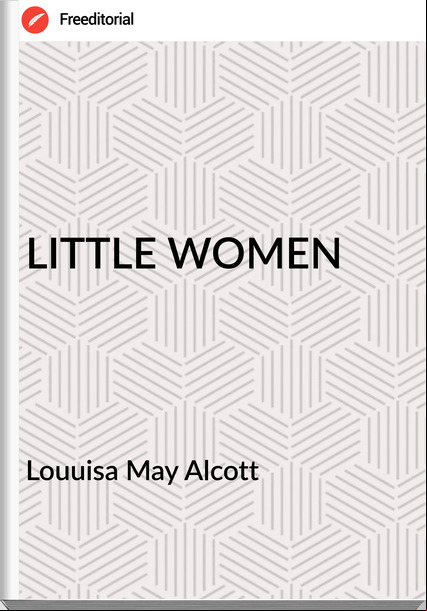 Louuisa May Alcott - LITTLE WOMEN