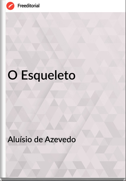 Aluísio de Azevedo O Esqueleto