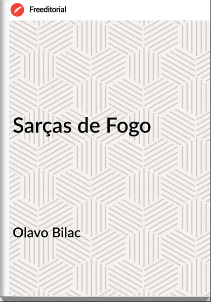 Olavo Bilac  - Sarças de Fogo