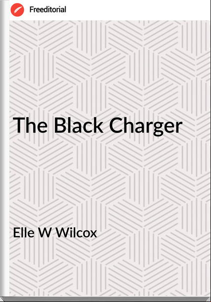 Elle W Wilcox The Black Charger