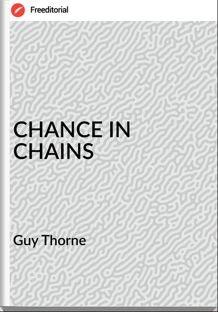 Guy Thorne - CHANCE IN CHAINS
