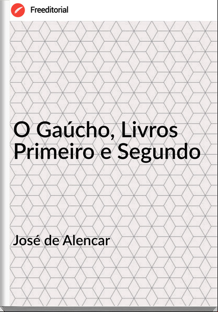 José de Alencar - O Gaúcho, Livros Primeiro e Segundo