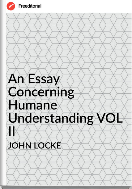 JOHN LOCKE - An Essay Concerning Humane Understanding VOL II