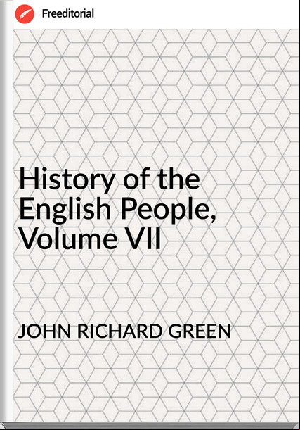 JOHN RICHARD GREEN History of the English People, Volume VII
