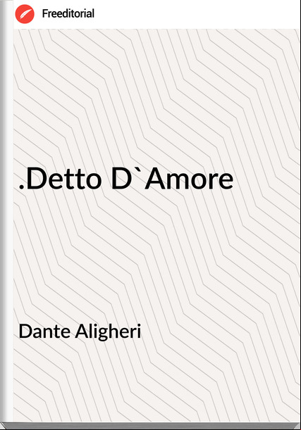 Dante Aligheri - .Detto D'Amore