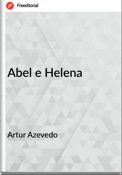Artur Azevedo Abel e Helena