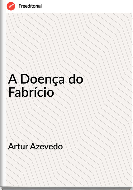 Artur Azevedo A Doença do Fabrício