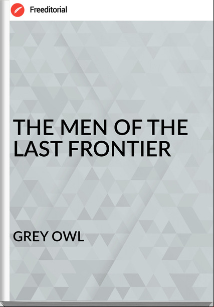 GREY OWL - THE MEN OF THE LAST FRONTIER