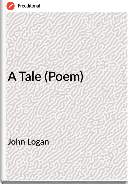 John Logan A Tale (Poem)