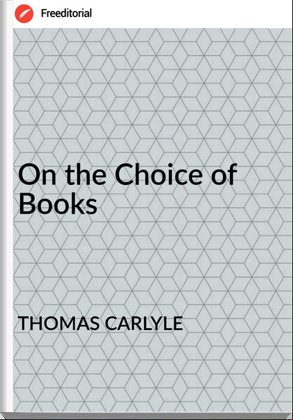 THOMAS CARLYLE - On the Choice of Books