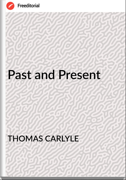 THOMAS CARLYLE - Past and Present