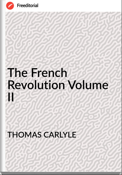 THOMAS CARLYLE - The French Revolution Volume II