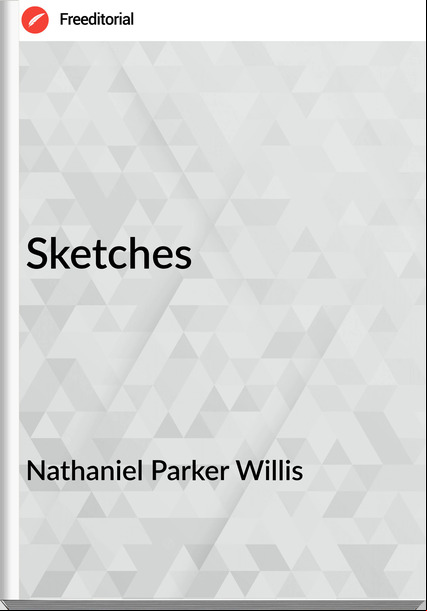 Nathaniel Parker Willis Sketches
