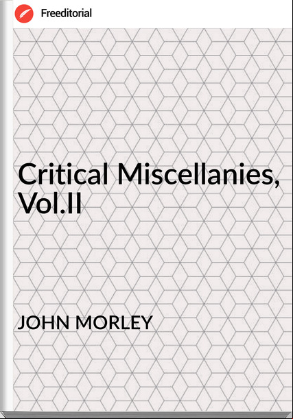 JOHN MORLEY - Critical Miscellanies, Vol.II