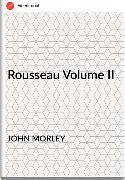 JOHN MORLEY - Rousseau Volume II