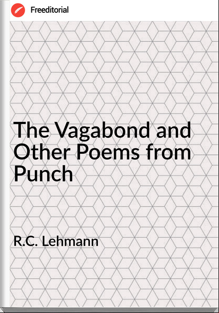 R.C. Lehmann - The Vagabond and Other Poems from Punch