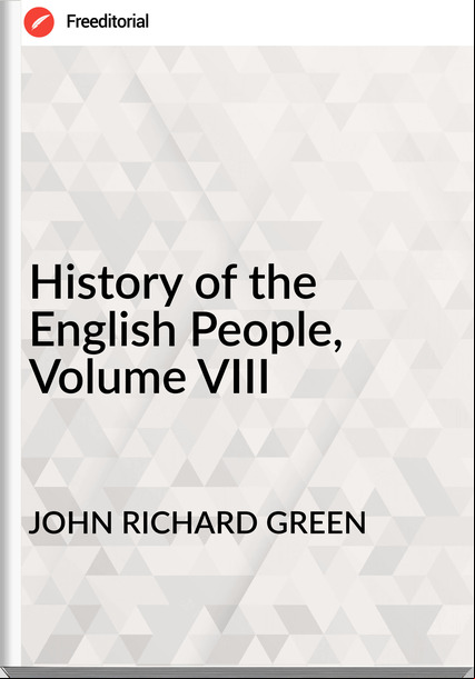 JOHN RICHARD GREEN History of the English People, Volume VIII