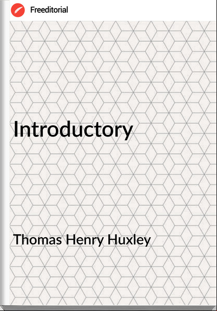 Thomas Henry Huxley - Introductory