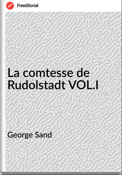 George Sand - La comtesse de Rudolstadt VOL.I
