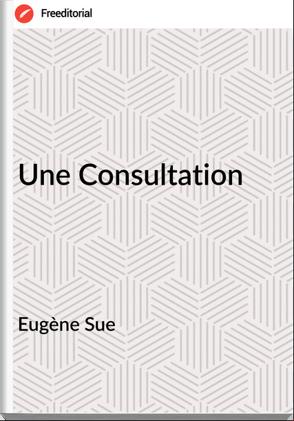 Eugène Sue - Une Consultation