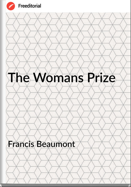 Francis Beaumont - The Womans Prize