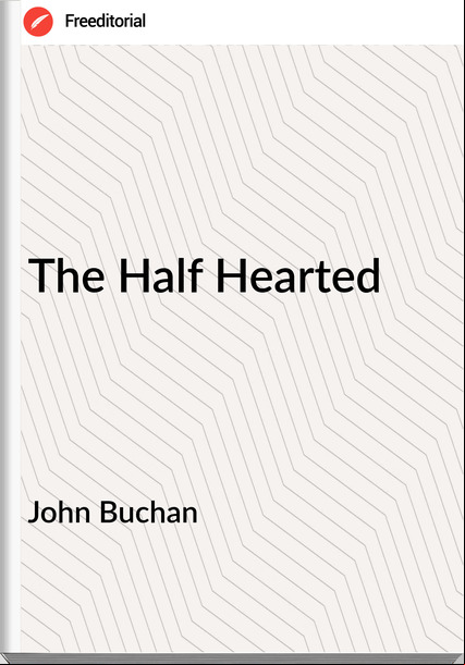 John Buchan - The Half Hearted