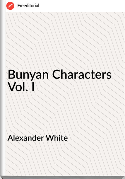 Alexander White Bunyan Characters Vol. I