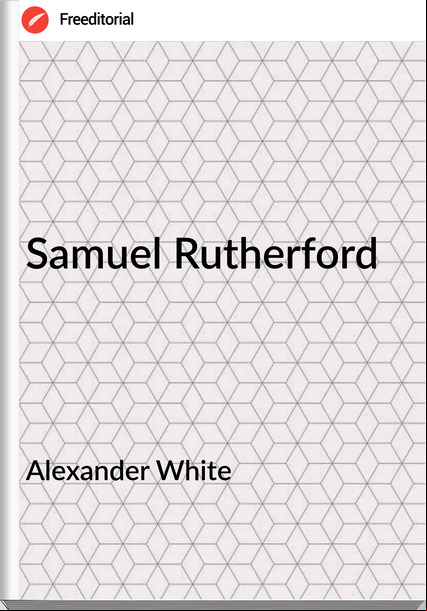Alexander White Samuel Rutherford