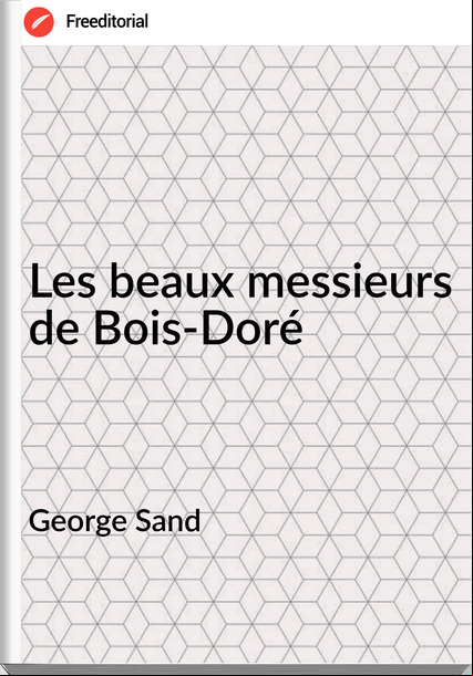 George Sand Les beaux messieurs de Bois-Doré