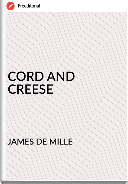 JAMES DE MILLE - CORD AND CREESE