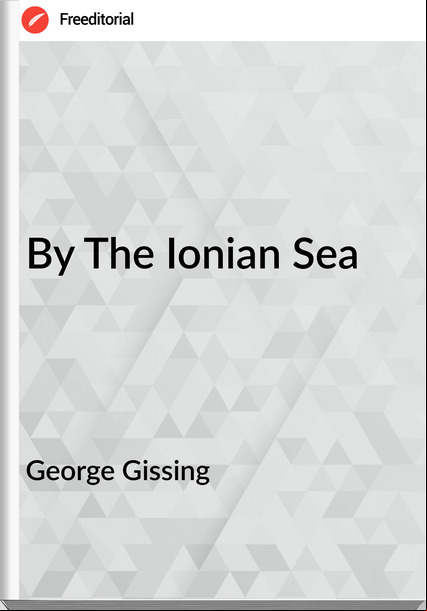 George Gissing - By The Ionian Sea