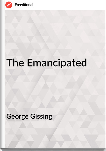 George Gissing The Emancipated