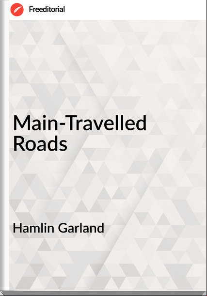 Hamlin Garland Main-Travelled Roads