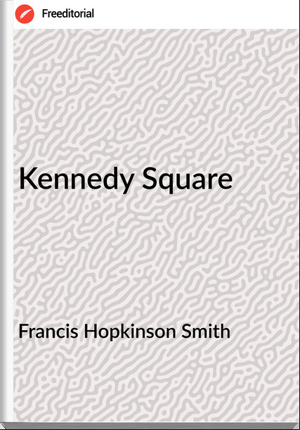 Francis Hopkinson Smith - Kennedy Square