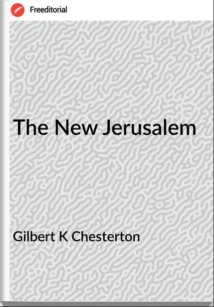 Gilbert K Chesterton The New Jerusalem