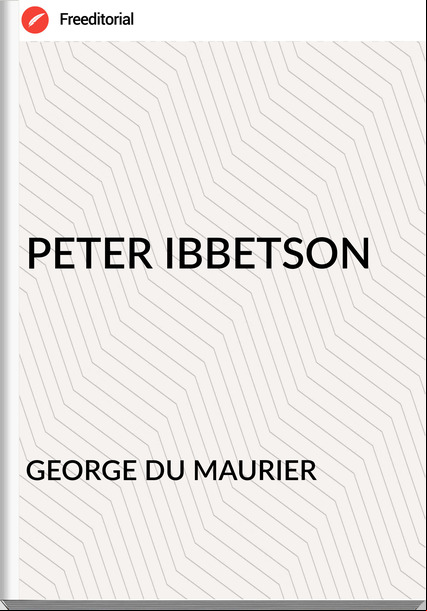 GEORGE DU MAURIER - PETER IBBETSON