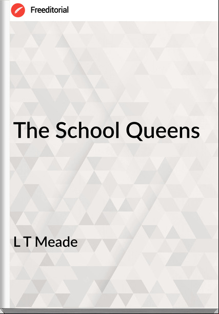 L T Meade - The School Queens