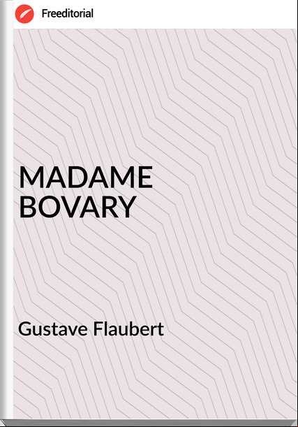 Gustave Flaubert - MADAME  BOVARY