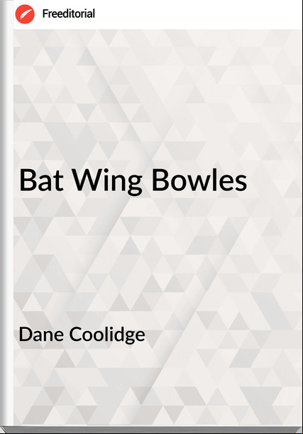 Dane Coolidge - Bat Wing Bowles