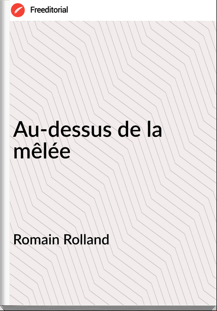 Romain Rolland Au-dessus de la mêlée