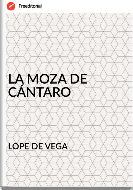 LOPE DE VEGA LA MOZA DE CÁNTARO
