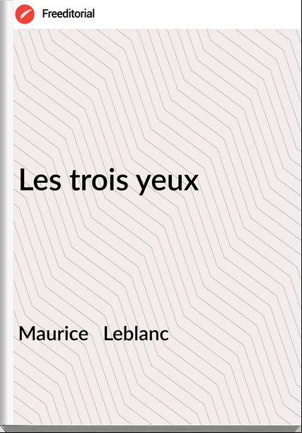 Maurice Leblanc Les trois yeux